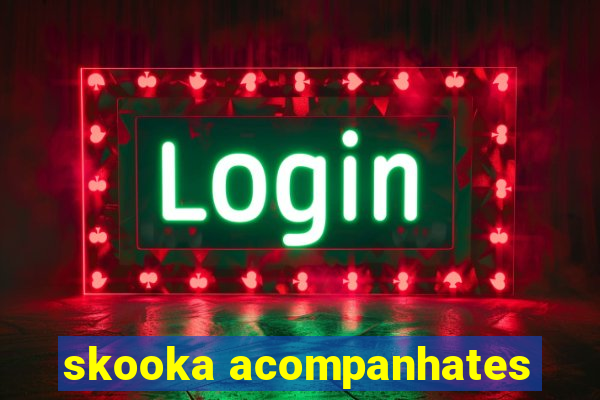 skooka acompanhates